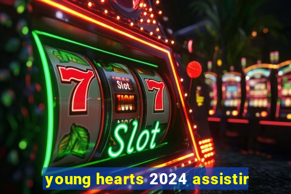 young hearts 2024 assistir